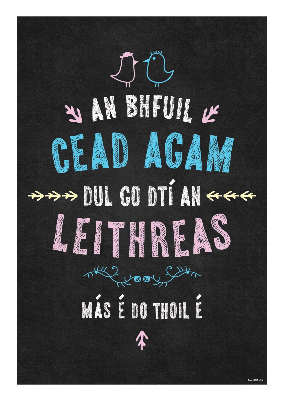 An Bhfuil Cead Agam Print by Ray Hurley