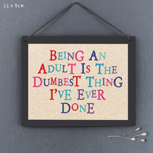 Sign - Being an adult is the dumbest thing