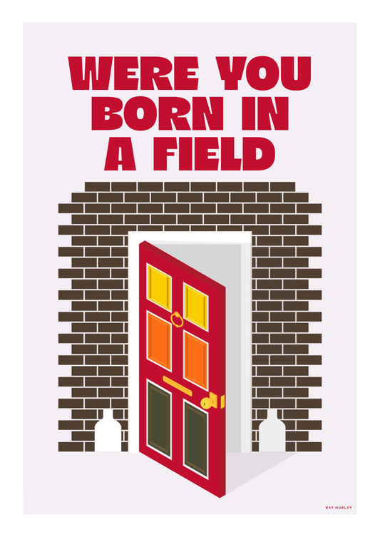 Where You Born in a Field Print by Ray Hurley